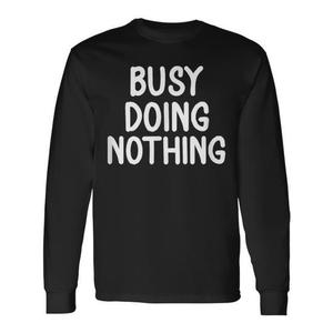 Camiseta promocional de manga larga con chiste sarcástico de "Busy Doing Nothing" - Product Image 1