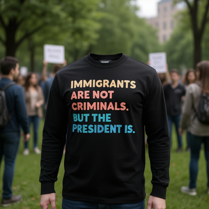 Maglietta Promozionale a Maniche Lunghe: Gli Immigranti Non Sono Criminali, Ma il Presidente Sì - Product Image 3