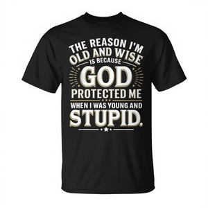 La razón por la que soy viejo y sabio es porque Dios me protegió - Camiseta - Product Image 2