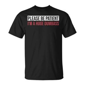 T-shirt con citazione 'Please Be Patient I'm a Huge Dumbass', regalo promozionale divertente per amici e familiari - Product Image 1