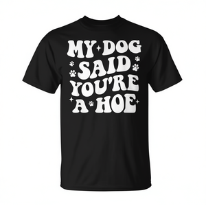 T-shirt per amanti e proprietari di cani con la scritta 'My Dog Said You're a Hoe' - Product Image 2