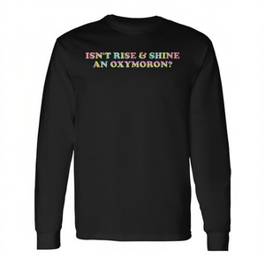 Rise & Shine Oxymoron Quote เสื้อยืดแขนยาวผู้ใหญ่ ทุกเพศ สีดำ คอกลม พิมพ์ลายดิจิตอล - Product Image 2