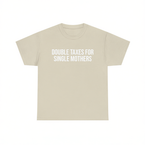 Maglietta con stampa 'Double Taxes For Single Mothers', divertente, ironica, sarcastica, con meme, abbigliamento promozionale - Product Image 1