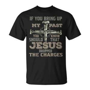 Camiseta If You Bring Up My Past Jesus Dropped The Charges - Product Image 1
