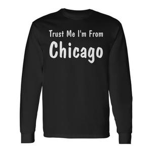 T-shirt à manches longues « Trust Me I'm From Chicago » - Product Image 1