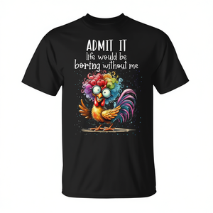 Camiseta con estampado digital de pollo para adultos, unisex, de manga corta y cuello redondo, con la frase 'Admit it, life would be boring without me', promocional - Product Image 3