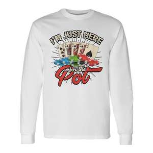 I'm Just Here For The Pot <b>Poker</b> <b>Chips</b> Long Sleeve T-Shirt - Product Image 1