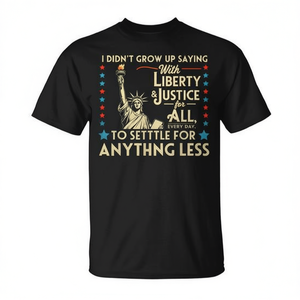 Je n'ai pas grandi en disant « Avec la liberté, la justice pour tous au quotidien » T-shirt - Product Image 2