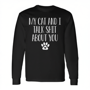 My Cat And I Talk <b>Shit</b> About You Long Sleeve T-<b>Shirt</b> - Product Image 2