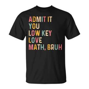 Admit it You Low Key Love Math - Camiseta de manga corta para adulto, unisex, cuello redondo, estampado digital - Product Image 1