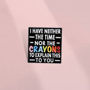 Non ho né il tempo, né I pastelli per <span class=keywords><strong>spiegarti</strong></span> questo spille smaltate con spille Creative personalizzate con distintivo regalo per gli amici - Product Image 4