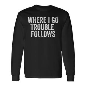 Camiseta de manga larga con estampado Where I Go Trouble Follows, camiseta con humor para parejas - Product Image 1