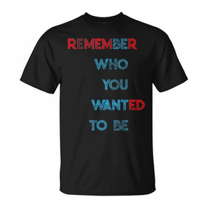 T-shirt Remember Who You Wanted To Be noir unisexe taille adulte S M L XL XXL - Product Image 2