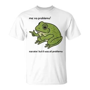 T-shirt Frog Me No Problemo Narrator But It Was All Problemo - Product Image 1