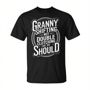 T-shirt « Granny Shifting Not Double Clutching Like You Should » avec citation sur la vitesse des voitures - Product Image 2