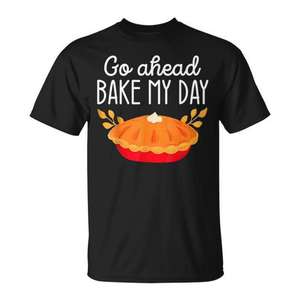 Camiseta Go Ahead Bake My Day con diseño de tarta de Acción de Gracias, unisex, para adultos, manga corta, cuello redondo, impresión digital - Product Image 1