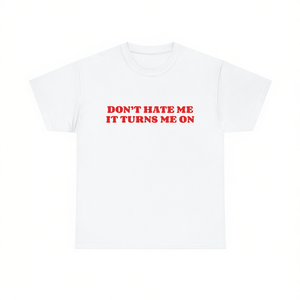 T-shirt Don't Hate Me IT Turns Me On, divertente, ironica, sarcastica, idea regalo scherzosa - Product Image 1