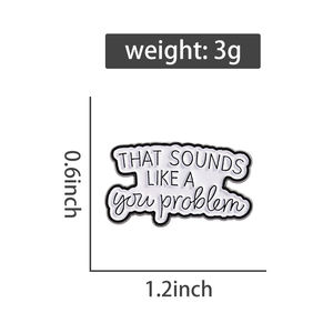 Das klingt wie ein Sie Problem Emaille Pin Humorvolle und Sat irische Zitate Broschen Revers Rucksack Abzeichen Schmuck Großhandel Geschenke - Product Image 6