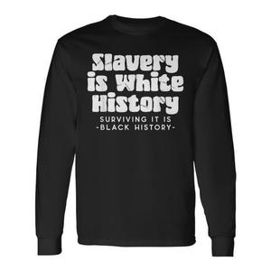 La esclavitud es historia blanca, sobrevivir a ella es historia negra, camiseta de manga larga - Product Image 1