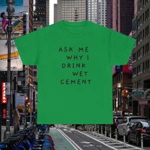 Demandez-moi pourquoi je bois du ciment mou, t-shirt humoristique, sarcaste et ironique, humorisme Génération Z - Product Image 1