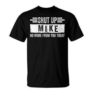 T-shirt promotionnel Shut Up Mike No More From You Today - Product Image 2