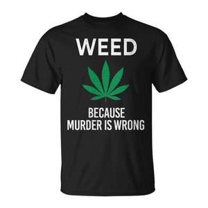 Camiseta Weed Because Murder Is Wrong Marijuana para adultos, unisex, negra, de manga corta, con cuello redondo - Product Image 1