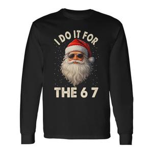 Camiseta navideña de manga larga con estampado digital de Papá Noel I Do It For The 67 Holiday, unisex, para adultos, con cuello redondo - Product Image 1