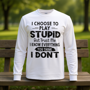 Je choisisse de jouer à l'imbécile, mais laissez-moi vous dire que je sais tout ce que vous pensez que je ne sais pas, t-shirt à manches longues - Product Image 3