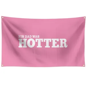 Digital Printing 100% Polyester His Dad Was Hotter Flag For College Dorm Room Man Cave Frat Wall Outdoor Decoration