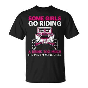 Utv Sxs Certaines filles vont boire trop c'est moi T-shirt - Product Image 1
