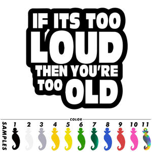 <strong>IF</strong> <strong>IT'S</strong> TOO LOUD YOU'RE TOO OLD Car Sticker Vinyl Truck Laptop Truck Decal Vinyl Sticker Gift Die Cut Decals Latop window Glass - Product Image 4