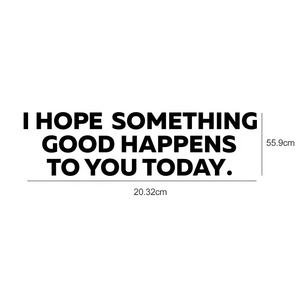 ฉันหวังว่าสิ่งที่ดีเกิดขึ้นกับคุณวันนี้ไวนิลตายตัดสติ๊กเกอร์รูปลอก - Product Image 2