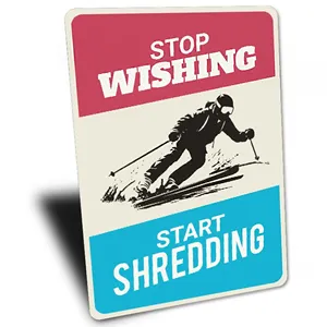 Stop Wishing Start Shredding Sign Ski Lodge Sign Gift Home Decor Skii Lovers Gift Quality Metal 8x12ich