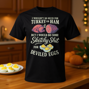 No haría mucho por una pavo o una jamón, pero sí haría algo de las mismas cosas que los idiotas para preparar huevos rellenos - Camiseta - Product Image 3