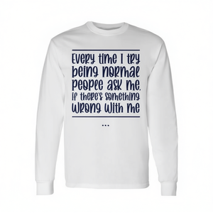 T-shirt à manches longues « Chaque fois que je tente d'être normale » avec une déclaration ironique et humoristique - Product Image 2