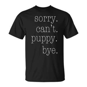 Camiseta promocional Sorry Cant Puppy Bye - Product Image 1
