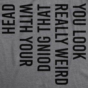 Camiseta Crazy Dog para hombre con estampado de "Estás haciendo algo muy raro con tu cabeza", camiseta divertida con sarcasmo - Product Image 3