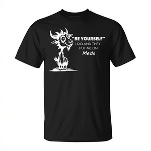 Sé tú mismo, yo lo hice y me pusieron en medicación - Camiseta - Product Image 2