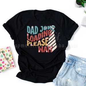 Conception d'impression DTF facile à utiliser <span class=keywords><strong>de</strong></span> haute qualité <span class=keywords><strong>papa</strong></span> blague chargement veuillez attendre l'impression par transfert <span class=keywords><strong>de</strong></span> chaleur pour les vêtements <span class=keywords><strong>de</strong></span> t-shirt - Product Image 5