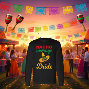 Nacho Average <b>Bride</b> Mexican Bachelorette Wedding Long Sleeve T-<b>Shirt</b> - Product Image 3
