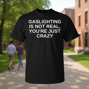 College Humor <b>T</b>-<b>Shirt</b> Gaslighting Is Not Real Trendy <b>Offensive</b> Promotional Clothing - Product Image 3