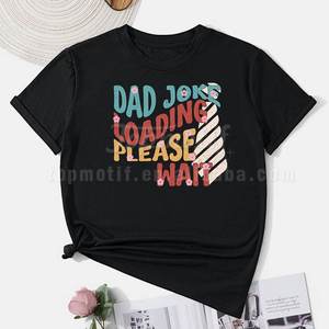 Conception d'impression DTF facile à utiliser <span class=keywords><strong>de</strong></span> haute qualité <span class=keywords><strong>papa</strong></span> blague chargement veuillez attendre l'impression par transfert <span class=keywords><strong>de</strong></span> chaleur pour les vêtements <span class=keywords><strong>de</strong></span> t-shirt - Product Image 3