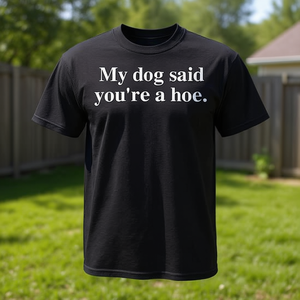 Camiseta My Dog Said You're A Hoe, color negro, unisex, talla para adultos S M L XL XXL - Product Image 3