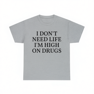 Camiseta Unisex de Cuello Redondo y Manga Corta de Algodón con Estampado 'I Don't Need Life I'm High On Drugs', Ropa Promocional - Product Image 1