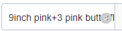 9 pouces rose + 3 rose papillon