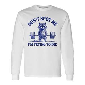 Camiseta de manga larga Raccoon Weightlifter con diseño Don't Spot Me I'm Trying To Die - Product Image 1