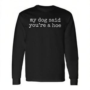 Camiseta de manga larga con cita de My Dog Said You're A Hoe para amantes de los perros - Product Image 2