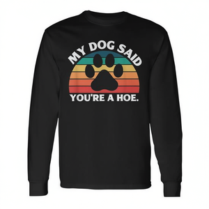Camiseta de manga larga con cuello redondo unisex para adultos con estampado digital de la frase 'My Dog Said You're A Hoe', ropa promocional - Product Image 2