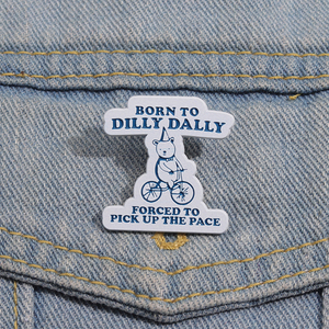 Épinglette en émail « Born to Dilly Dally Forced to Pick up the Pace », broche en métal amusante, badge de revers, bijoux en gros - Product Image 1