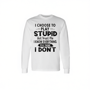 Je choisisse de jouer à l'imbécile, mais laissez-moi vous dire que je sais tout ce que vous pensez que je ne sais pas, t-shirt à manches longues - Product Image 2